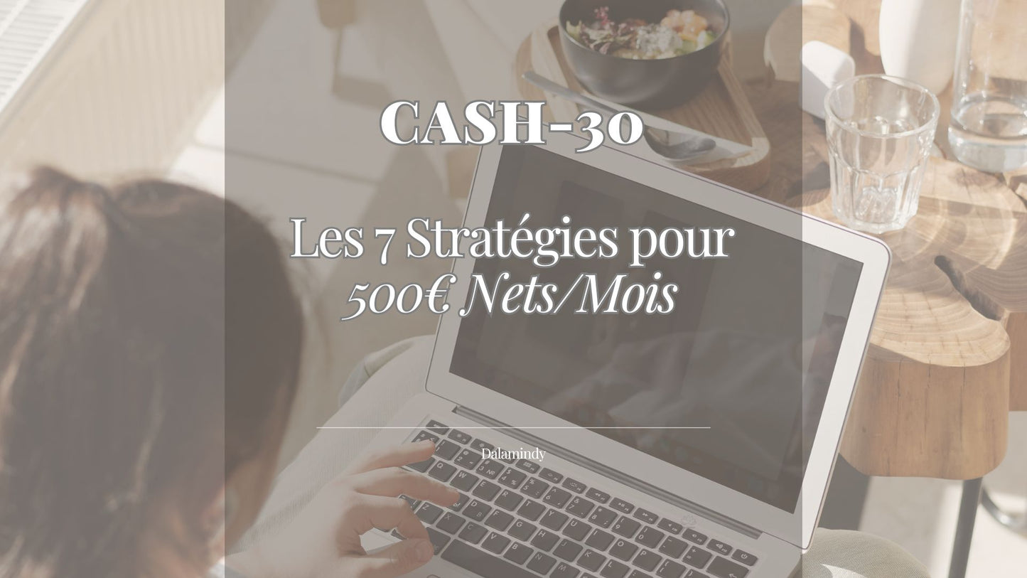 CASH-30 : Les 7 Stratégies pour 500€ Nets/Mois