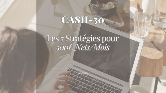 CASH-30 : Les 7 Stratégies pour 500€ Nets/Mois