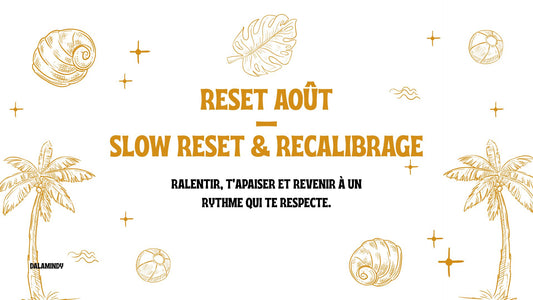 🌊 Reset Août — Slow Reset & Recalibrage